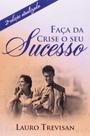 Faça Da Crise o Seu Sucesso