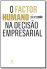 Factor Humano na Decisão Empresarial, O Factor Humano na Decisão Empresarial, O