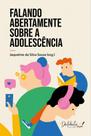 Falando abertamente sobre a adolescência - JAQUELINE DA SILVA SOUSA Falando abertamente sobre a adolescência - JAQUELINE DA SILVA SOUSA