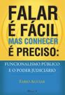 Falar é fácil mas conhecer é preciso: Funcionalismo público e o poder judiciário - funcionalismo público e o poder judiciário Falar é fácil mas conhecer é preciso: Funcionalismo público e o poder judiciário - funcionalismo público e o poder judiciário