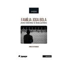 Família Joga Bola. Jovens Futebolistas na Várzea Paulistana - Coleção Entrejogos