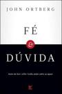 Fé e Dúvida, John Ortberg -