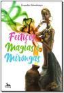 Feitiços, Magias e Mirongas - ANUBIS EDITORES Feitiços, Magias e Mirongas - ANUBIS EDITORES