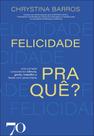 Felicidade Pra Quê
