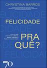 Felicidade Pra Quê Felicidade Pra Quê
