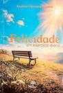 Felicidade: Um Exercicio Diário