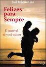 Felizes para sempre - e possivel se voce quiser Felizes para sempre - e possivel se voce quiser