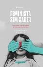 Feminista sem Saber: Como Voltar a Amar o Plano de Deus para as Mulheres - Trinitas Feminista sem Saber: Como Voltar a Amar o Plano de Deus para as Mulheres - Trinitas