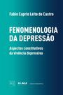 Fenomenologia da Depressão. Aspectos Constitutivos da Vivência Depressiva