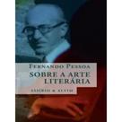 Fernando Pessoa Sobre a Arte Literária - AZEVEDO ASSESSORIA E CONSULTORIA COMERCIAL LTDA