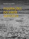 Figurações do amor artístico - ensaios - UFMG - UNIVERSIDADE FEDERAL DE MINAS GERAIS Figurações do amor artístico - ensaios - UFMG - UNIVERSIDADE FEDERAL DE MINAS GERAIS
