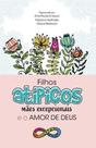 Filhos atípicos, mães excepcionais e o amor de Deus: Como mães atípicas encontraram suporte no amor de Deus em meio os desafios diários Filhos atípicos, mães excepcionais e o amor de Deus: Como mães atípicas encontraram suporte no amor de Deus em meio os desafios diários