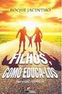 Filhos, Como Educá-los - na Visão Espírita Filhos, Como Educá-los - na Visão Espírita