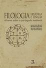 Filologia História E Língua - Olhares Sobre O Português Medieval