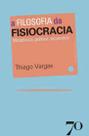 Filosofia da fisiocracia - metafisica, politica, economia - EDICOES 70 Filosofia da fisiocracia - metafisica, politica, economia - EDICOES 70