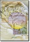 Filosofia da Saúde: Fundamentação para uma Praxis Educativa Filosofia da Saúde: Fundamentação para uma Praxis Educativa