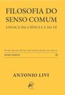 Filosofia do Senso Comum Lógica da Ciência e da Fé Antonio Livi