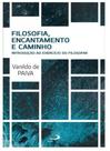 Filosofia, encantamento e caminho - introdução ao exercício do filosofar