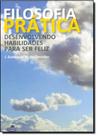 Filosofia Prática: Desenvolvendo Habilidades Para Ser Feliz Filosofia Prática: Desenvolvendo Habilidades Para Ser Feliz