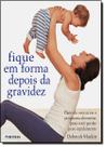 Fique Em Forma Depois Da Gravidez Fique Em Forma Depois Da Gravidez