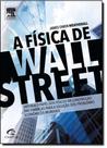 Física de Wall Street, A: Uma Breve História Sobre Prever o Imprevisível - CAMPUS - GRUPO ELSEVIER Física de Wall Street, A: Uma Breve História Sobre Prever o Imprevisível - CAMPUS - GRUPO ELSEVIER