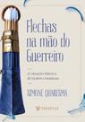 Flechas na mão do guerreiro: A criação bíblica de filhos e famílias Flechas na mão do guerreiro: A criação bíblica de filhos e famílias