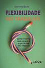 Flexibilidade No Trabalho: Como Motivar Sua Equipe e Impulsionar Seu Negócio - UBOOK