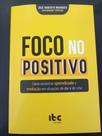 Foco no positivo como encontrar aprendizado e evolução em situações de dor e crise - IBC EDITORA