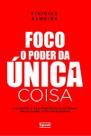 Foco: O Poder da Única Coisa