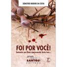 Foi por você! - Somente um Deus apaixonado faria isso... Foi por você! - Somente um Deus apaixonado faria isso...