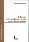 Folclore. Entre a Prática e a Teoria, Entre o Fazer e o Poder