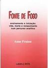 Fonte de Fogo Ensinamento e Iniciação: Vida, Morte e Renascimento num Percurso Analítico Paperback Fraisse, Anne Fonte de Fogo Ensinamento e Iniciação: Vida, Morte e Renascimento num Percurso Analítico Paperback Fraisse, Anne
