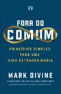 Fora do Comum - Princípios Simples Para Uma Vida Extraordinária