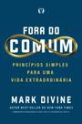 Fora do Comum (uncommon): Principios Simples para Uma Vida Extraordinaria