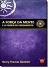 Força da Mente e o Poder do Pensamento, A: E o Poder do Pensamento - ISIS EDITORA