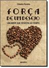Força de Um Desejo: Um Amor que Resistiu ao Tempo