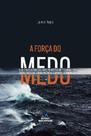 Força do medo, a Força do medo, a