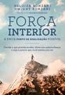 Força Interior: A Única Fonte De Realização Possível - Decida o Que Precisa Mudar, Eleve Sua Autoco