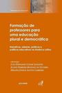 Formação de professores para uma educação plural e democrática Narrativas, saberes, práticas e políticas educativas na América Latina Formação de professores para uma educação plural e democrática Narrativas, saberes, práticas e políticas educativas na América Latina