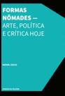 Formas Nômades - Arte, Política e Crítica Hoje Formas Nômades - Arte, Política e Crítica Hoje