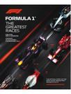 Formula 1 - the greatest races: the official story of the most iconic grand prix moments in f1