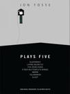 Fosse - plays five - BLOOMSBURY PUBLISHING PLC