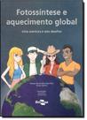 Fotossíntese e Aquecimento Global: uma Aventura e Sete Desafios Fotossíntese e Aquecimento Global: uma Aventura e Sete Desafios