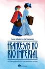 Francesas no Rio Imperial: a França Antártica no feminino plural