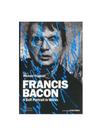 Francis bacon - a self-portrait in words