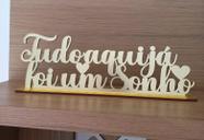 Frase Decorativa Tudo aqui já foi um sonho Acrílico e Mdf