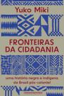 Fronteiras da Cidadania - Uma História Negra e Indígena do Brasil Pós-Colonial
