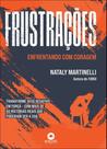 Frustrações - Enfrentando Com Coragem Frustrações - Enfrentando Com Coragem