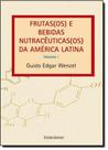 Frutas(os) e Bebidas Nutracênticas(os) da América Latina - Vol.1 - UNISINOS