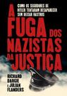 Fuga Dos Nazistas Da Justiça, A: Como Os Seguidores De Hitler Tentaram Desaparecer Sem Deixar Rastros - PE DA LETRA